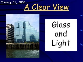 A Clear View Glass and Light May 29, 2009 