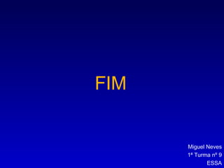 FIM Miguel Neves 1ª Turma nº 9 ESSA 