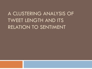 A CLUSTERING ANALYSIS OF
TWEET LENGTH AND ITS
RELATION TO SENTIMENT
 