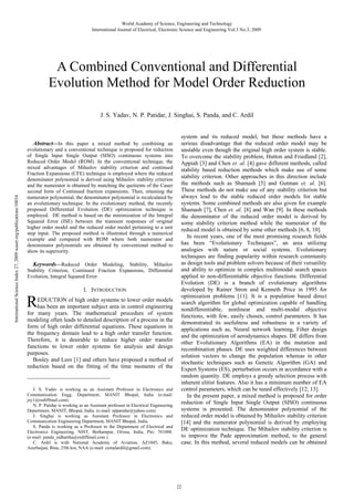 World Academy of Science, Engineering and Technology
International Journal of Electrical, Electronic Science and Engineering Vol:3 No:3, 2009

A Combined Conventional and Differential
Evolution Method for Model Order Reduction
J. S. Yadav, N. P. Patidar, J. Singhai, S. Panda, and C. Ardil

International Science Index 27, 2009 waset.org/publications/10034

Abstract—In this paper a mixed method by combining an
evolutionary and a conventional technique is proposed for reduction
of Single Input Single Output (SISO) continuous systems into
Reduced Order Model (ROM). In the conventional technique, the
mixed advantages of Mihailov stability criterion and continued
Fraction Expansions (CFE) technique is employed where the reduced
denominator polynomial is derived using Mihailov stability criterion
and the numerator is obtained by matching the quotients of the Cauer
second form of Continued fraction expansions. Then, retaining the
numerator polynomial, the denominator polynomial is recalculated by
an evolutionary technique. In the evolutionary method, the recently
proposed Differential Evolution (DE) optimization technique is
employed. DE method is based on the minimization of the Integral
Squared Error (ISE) between the transient responses of original
higher order model and the reduced order model pertaining to a unit
step input. The proposed method is illustrated through a numerical
example and compared with ROM where both numerator and
denominator polynomials are obtained by conventional method to
show its superiority.

Keywords—Reduced Order Modeling, Stability, Mihailov
Stability Criterion, Continued Fraction Expansions, Differential
Evolution, Integral Squared Error.
I. INTRODUCTION

R

EDUCTION of high order systems to lower order models
has been an important subject area in control engineering
for many years. The mathematical procedure of system
modeling often leads to detailed description of a process in the
form of high order differential equations. These equations in
the frequency domain lead to a high order transfer function.
Therefore, it is desirable to reduce higher order transfer
functions to lower order systems for analysis and design
purposes.
Bosley and Lees [1] and others have proposed a method of
reduction based on the fitting of the time moments of the

J. S. Yadav is working as an Assistant Professor in Electronics and
Communication Engg. Department, MANIT Bhopal, India (e-mail:
jsy1@rediffmail.com).
N. P. Patidar is working as an Assistant professor in Electrical Engineering
Department, MANIT, Bhopal, India. (e-mail: nppatidar@yahoo.com)
J. Singhai is working as Assistant Professor in Electronics and
Communication Engineering Department, MANIT Bhopal, India.
S. Panda is working as a Professor in the Department of Electrical and
Electronics Engineering, NIST, Berhampur, Orissa, India, Pin: 761008.
(e-mail: panda_sidhartha@rediffmail.com ).
C. Ardil is with National Academy of Aviation, AZ1045, Baku,
Azerbaijan, Bina, 25th km, NAA (e-mail: cemalardil@gmail.com).

system and its reduced model, but these methods have a
serious disadvantage that the reduced order model may be
unstable even though the original high order system is stable.
To overcome the stability problem, Hutton and Friedland [2],
Appiah [3] and Chen et. al. [4] gave different methods, called
stability based reduction methods which make use of some
stability criterion. Other approaches in this direction include
the methods such as Shamash [5] and Gutman et. al. [6].
These methods do not make use of any stability criterion but
always lead to the stable reduced order models for stable
systems. Some combined methods are also given for example
Shamash [7], Chen et. al. [8] and Wan [9]. In these methods
the denominator of the reduced order model is derived by
some stability criterion method while the numerator of the
reduced model is obtained by some other methods [6, 8, 10].
In recent years, one of the most promising research fields
has been “Evolutionary Techniques”, an area utilizing
analogies with nature or social systems. Evolutionary
techniques are finding popularity within research community
as design tools and problem solvers because of their versatility
and ability to optimize in complex multimodal search spaces
applied to non-differentiable objective functions. Differential
Evolution (DE) is a branch of evolutionary algorithms
developed by Rainer Stron and Kenneth Price in 1995 for
optimization problems [11]. It is a population based direct
search algorithm for global optimization capable of handling
nondifferentiable, nonlinear and multi-modal objective
functions, with few, easily chosen, control parameters. It has
demonstrated its usefulness and robustness in a variety of
applications such as, Neural network learning, Filter design
and the optimization of aerodynamics shapes. DE differs from
other Evolutionary Algorithms (EA) in the mutation and
recombination phases. DE uses weighted differences between
solution vectors to change the population whereas in other
stochastic techniques such as Genetic Algorithm (GA) and
Expert Systems (ES), perturbation occurs in accordance with a
random quantity. DE employs a greedy selection process with
inherent elitist features. Also it has a minimum number of EA
control parameters, which can be tuned effectively [12, 13].
In the present paper, a mixed method is proposed for order
reduction of Single Input Single Output (SISO) continuous
systems is presented. The denominator polynomial of the
reduced order model is obtained by Mihailov stability criterion
[14] and the numerator polynomial is derived by employing
DE optimization technique. The Mihailov stability criterion is
to improve the Pade approximation method, to the general
case. In this method, several reduced models can be obtained

22

 