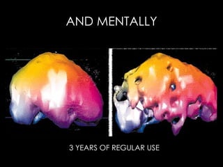 AND MENTALLY 3 YEARS OF REGULAR USE 