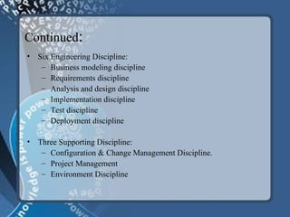Continued : <ul><li>Six Engineering Discipline: </li></ul><ul><ul><li>Business modeling discipline   </li></ul></ul><ul><u...
