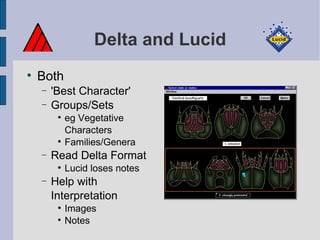 Delta and Lucid Both 'Best Character' Groups/Sets eg Vegetative Characters Families/Genera Read Delta Format Lucid loses notes Help with Interpretation Images Notes 