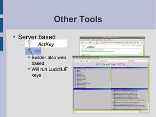 Other Tools Server based ActKey X:ID Builder also web based Will run Lucid/LIF keys 