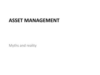 ASSET MANAGEMENT
Myths and reality
 