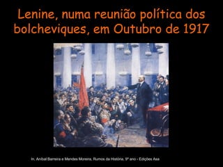 Lenine, numa reunião política dos bolcheviques, em Outubro de 1917 In, Aníbal Barreira e Mendes Moreira, Rumos da História, 9º ano - Edições Asa 