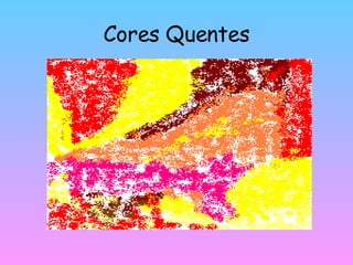 Cores Quentes 