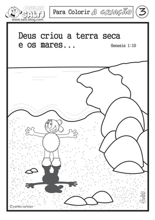 Para Colorir A   Criação   3

Deus criou a terra seca
e os mares...        Genesis 1:10
 
