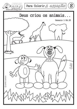 Para Colorir A   Criação        8
Deus criou os animais...
                      Genesis 1:24,25
 