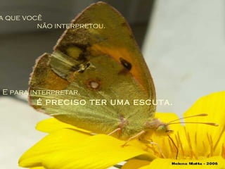 É aquela que você  não interpretou. E para interpretar,  é preciso ter uma escuta. 