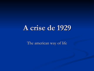 A crise de 1929 The american way of life 