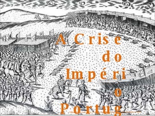 A Crise do Império Português e a União Ibérica Miguel Leitão de Andrade: estampa da batalha de Alcácer-Quibir;  Miscelânea ; 1629 