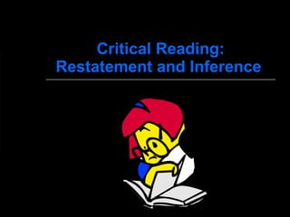 Critical Reading: Restatement and Inference   