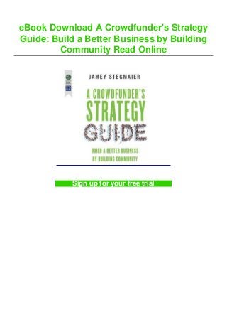 eBook Download A Crowdfunder's Strategy
Guide: Build a Better Business by Building
Community Read Online
Sign up for your free trial
 