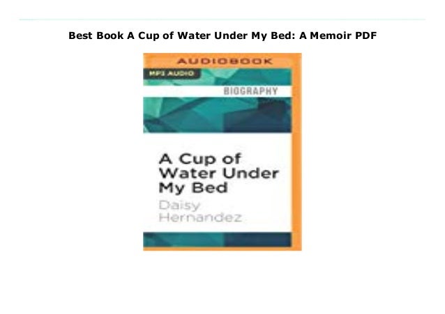 Best Book A Cup Of Water Under My Bed A Memoir Pdf