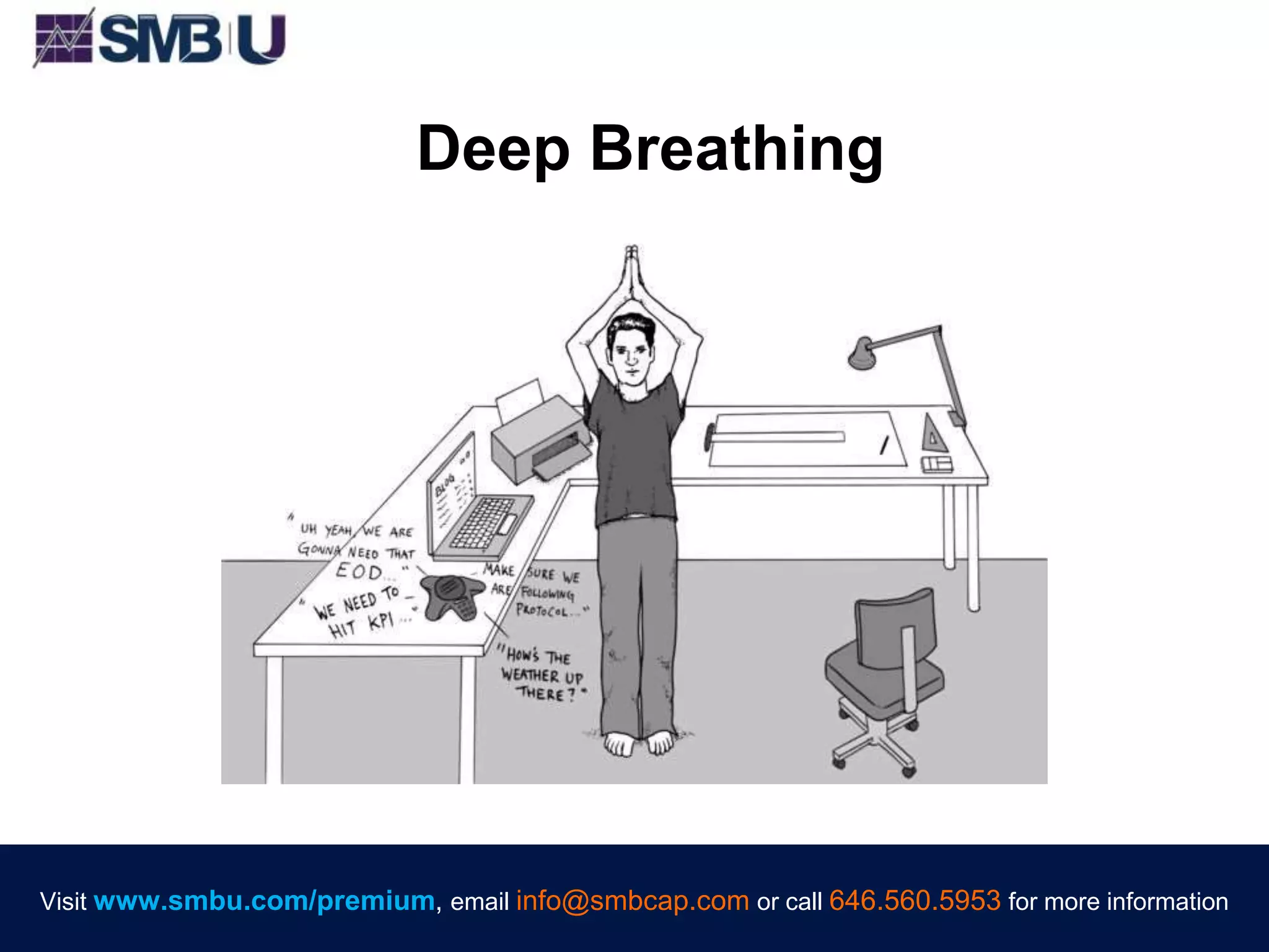 Visit www.smbu.com/premium, email info@smbcap.com or call 646.560.5953 for more informationVisit www.smbu.com/premium, email info@smbcap.com or call 646.560.5953 for more information
Deep Breathing
 