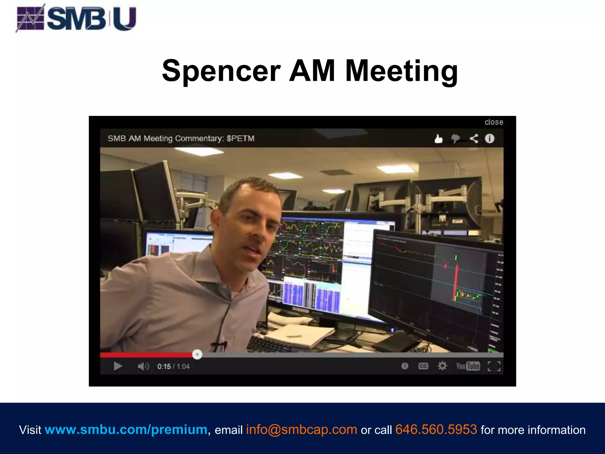 Visit www.smbu.com/premium, email info@smbcap.com or call 646.560.5953 for more informationVisit www.smbu.com/premium, email info@smbcap.com or call 646.560.5953 for more information
Spencer AM Meeting
 