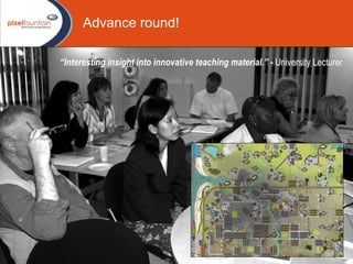 “ Interesting insight into innovative teaching material.” -  University Lecturer   Advance round!   