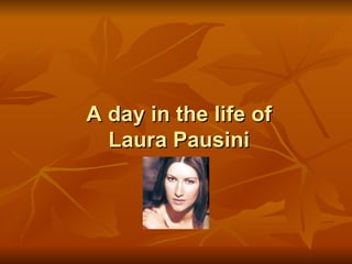 A day in the life of Laura Pausini 