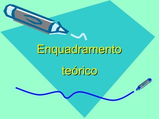 Enquadramento  teórico   