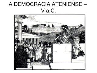 A DEMOCRACIA ATENIENSE –  V a.C. 
