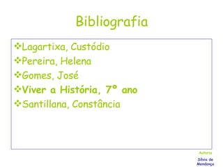 Bibliografia Lagartixa, Custódio Pereira, Helena Gomes, José Viver a História, 7º ano Santillana, Constância Autoria Sílvia de Mendonça 