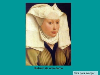 Click para avançar Retrato de uma dama 