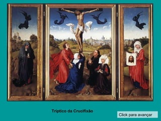 Click para avançar Tríptico da Crucifixão 