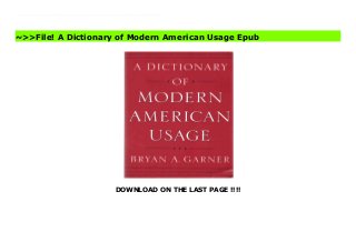 DOWNLOAD ON THE LAST PAGE !!!!
Garner's Dictionary of Modern Legal Usage gives authoritative guidance on all the vexing questions that legal writers face, from correcting grammatical errors to framing legal issues to distinguishing between similar but distinct legal terms. With great detail and care, Garner explains what legalese is, how it can be simplified, and how far legal writers can go in simplifying it. The topics are alphabetically arranged for ease of reference: simply look up any phrase or grammatical category you're interested in, and you're likely to find the final word on the subject. Shortly after the completion of this massively expanded second edition, the late Charles Alan Wright said: The first edition of this book has been praised around the world as both the most reliable guide to legal usage and the most fascinating to read. The second edition outdoes even its predecessor. A Dictionary of Modern American Usage Best
~>>File! A Dictionary of Modern American Usage Epub
 