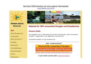 Seit April 2009 besitzen wir eine eigene Internetseite
                www.PAMINA-SOLAR.de
 
