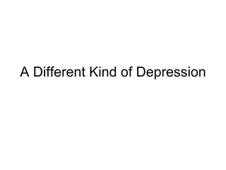A Different Kind of Depression 