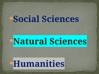 Social Sciences
Natural Sciences
Humanities
 