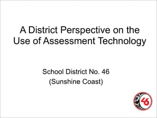 A District Perspective on the Use of Assessment Technology