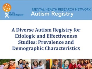 A Diverse Autism Registry for
 Etiologic and Effectiveness
   Studies: Prevalence and
Demographic Characteristics
 