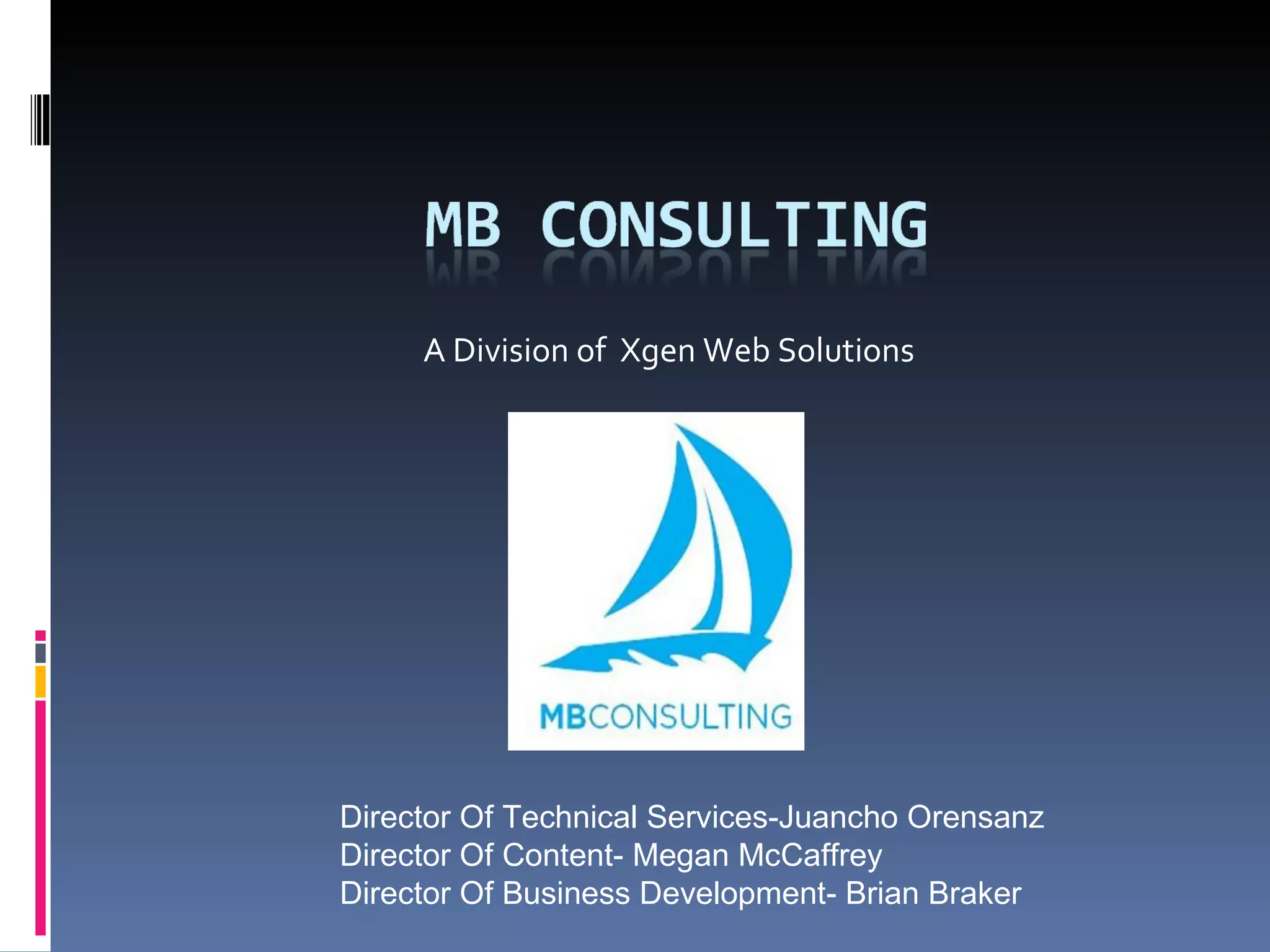 A Division of  Xgen Web Solutions Director Of Technical Services- Juancho Orensanz Director Of Content- Megan McCaffrey Director Of Business Development- Brian Braker 