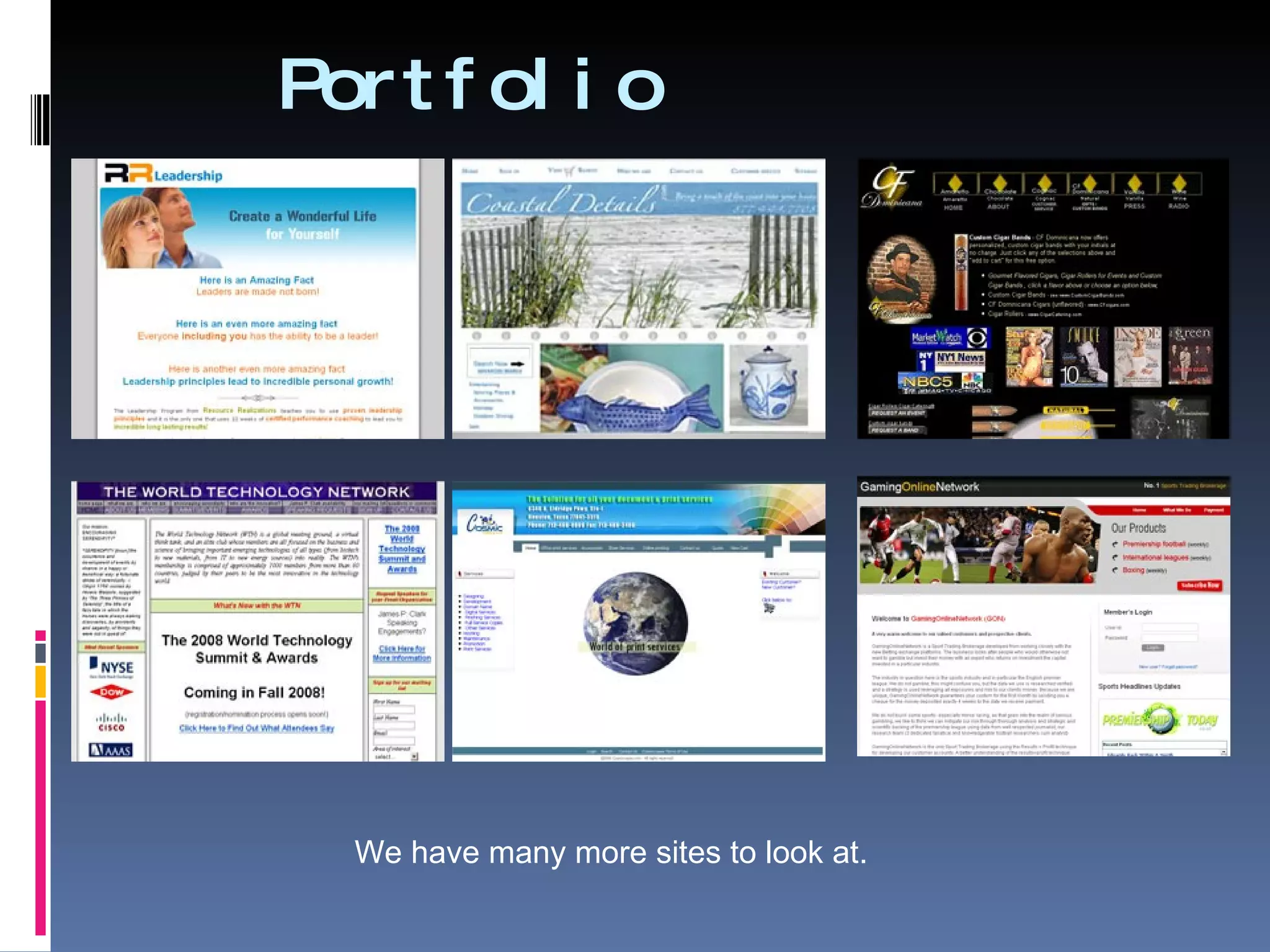 Portfolio We have many more sites to look at. 