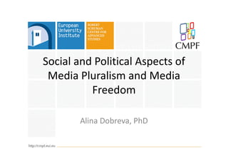Social and Political Aspects of
 Media Pluralism and Media
          Freedom

        Alina Dobreva, PhD
 