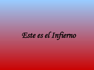 Este es el Infierno 