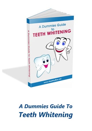 A Dummies Guide To
Teeth Whitening
 