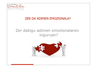 ZER DA ADIMEN EMOZIONALA?


Zer dakigu adimen emozionalaren
            inguruan?
 