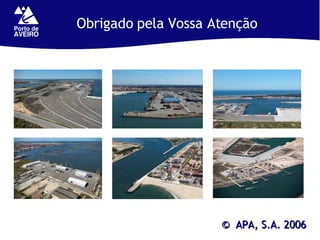 ©  APA, S.A. 2006 Obrigado pela Vossa Atenção 