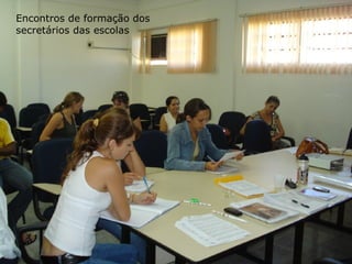 Encontros de formação dos secretários das escolas 