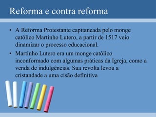Michel de Montaigne acreditava que as crianças devem aprender o que farão quando adultos.Interiorizar-se, duvidar e entrar em contato outros costumes e pontos de vista. Exercitar a inteligência, fortalecer a alma e desenvolve os músculos