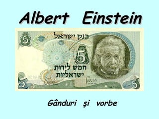 Albert EinsteinAlbert Einstein
Gânduri şi vorbe
 