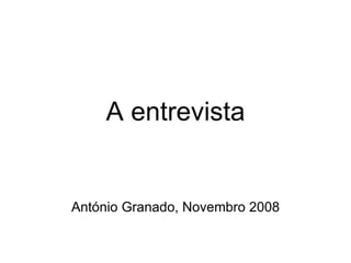 A entrevista António Granado, Novembro 2008 