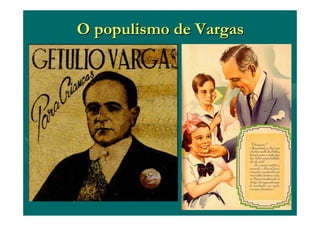 O populismo de VargasO populismo de Vargas
 