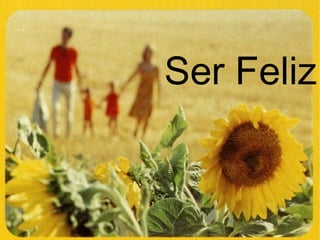 Ser Feliz ! 