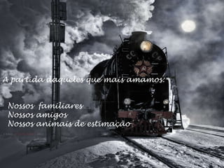 A partida daqueles que mais amamos: Nossos  familiares Nossos amigos Nossos animais de estimação 