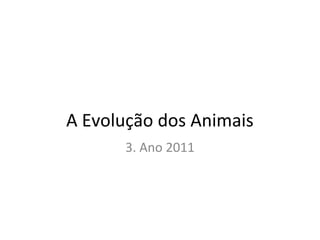 A Evolução dos Animais
3. Ano 2011
 