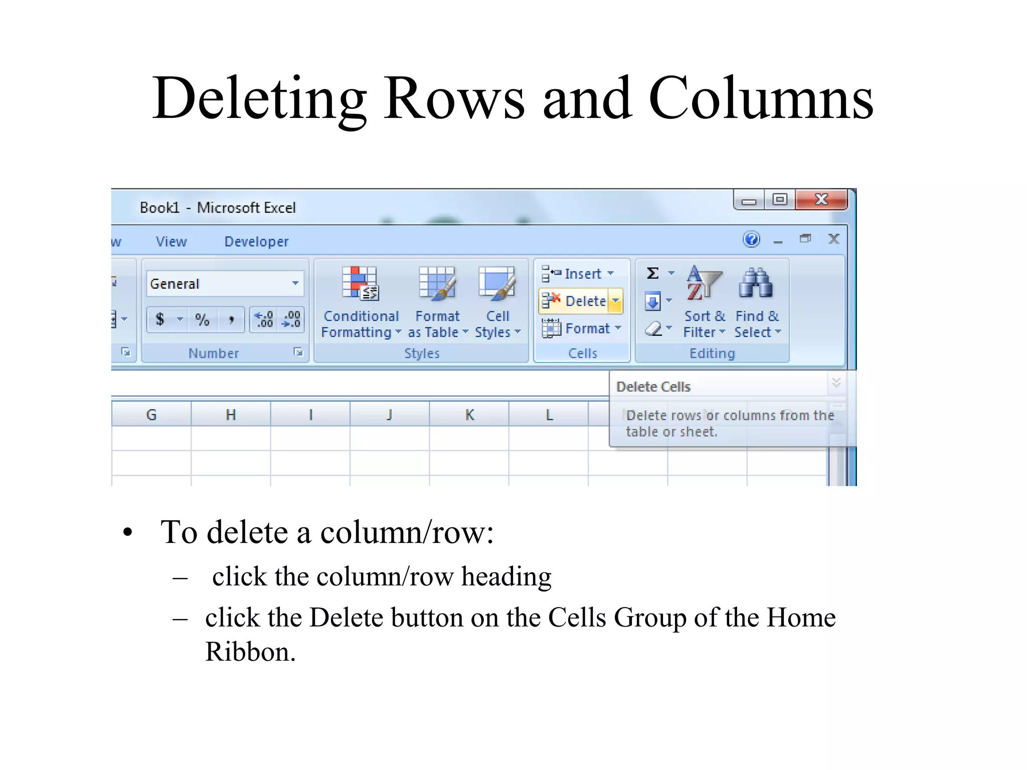 Deleting Rows and Columns
• To delete a column/row:
– click the column/row heading
– click the Delete button on the Cells Group of the Home
Ribbon.
 